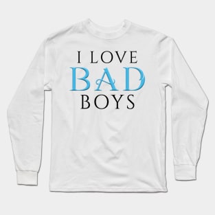 I Love BAD Boys White Long Sleeve T-Shirt